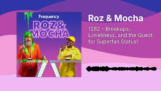 1282 - Breakups, Loneliness, and the Quest for Superfan Status! | Roz & Mocha