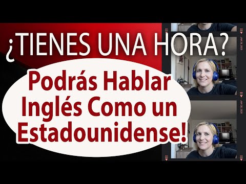 ¿Tienes 1 Hora? Podrás Hablar Inglés Como un Estadounidense!