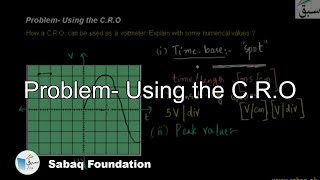 Problem- Using the C.R.O