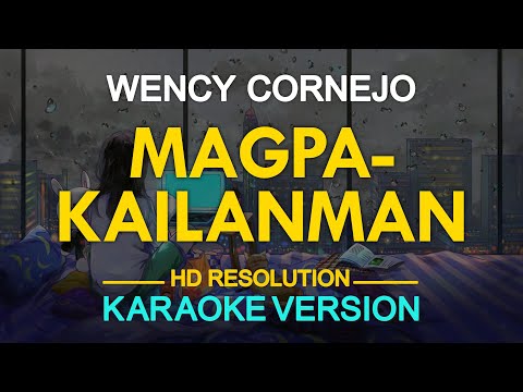 MAGPAKAILANMAN – Wency Cornejo (KARAOKE Version)