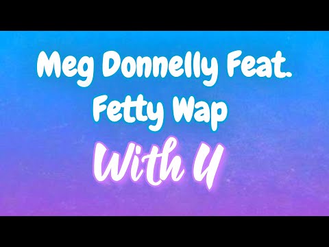 Meg Donnelly Feat. Fetty Wap - With U [Tradução]