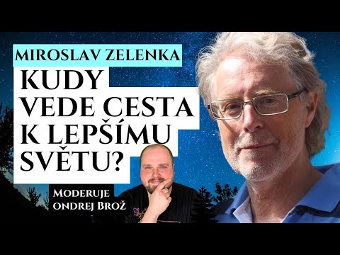 Kudy vede cesta k lepšímu světu? Miroslav Zelenka Příznaky transformace osobní rozvoj Ondřej Brož