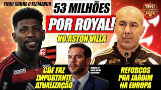 🔥 53 MILHÕES: PROPOSTA NA MESA! ASTON VILLA QUER ROYAL! REFORÇOS PRO FLAMENGO NA EUROPA! NOTA DA CBF