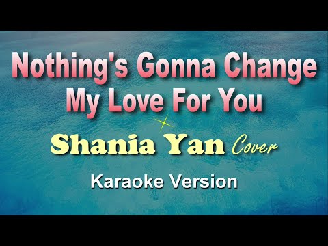 NOTHING’S GONNA CHANGE MY LOVE FOR YOU  –  Shania Yan Cover (KARAOKE VERSION)