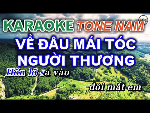 VỀ ĐÂU MÁI TÓC NGƯỜI THƯƠNG || KARAOKE – Beat Phối Mới [TONE NAM]