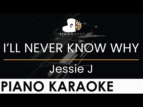 Jessie J – I’LL NEVER KNOW WHY – Piano Karaoke Instrumental Cover with Lyrics