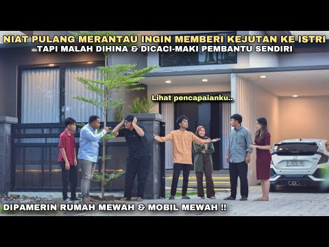 NIAT PULANG MERANTAU INGIN MEMBERI KEJUTAN KE ISTRI TAPI MALAH DIHINA & DICACI-MAKI PEMBANTU SENDIRI