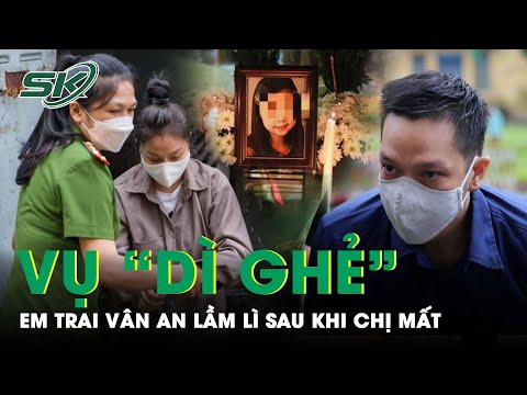 Nghẹn Ngào Lời Kể Bà Ngoại Vân An: “Từ Khi Chị Gái Mất, Thằng Bé Lầm Lì, Ít Nói” | SKĐS