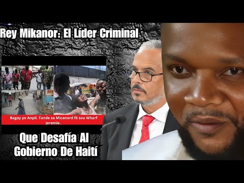 Rey Mikano: El Líder Criminal Que Desafía Al Gobierno De Haití