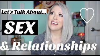 Let's Talk About SEX & RELATIONSHIPS | Relationship Advice♡