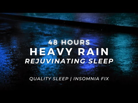 Heavy Rain - BEST Sleep and Deepest Sleep - Strong Rainfall | 48 Hours