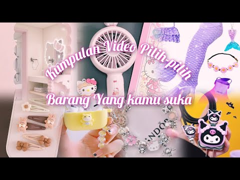Kumpulan Video Pilih-pilih Barang yang kamu suka 😍❤️