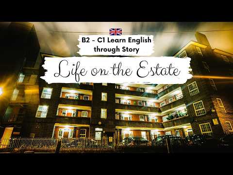 UPPER-INTERMEDIATE ENGLISH STORY 🏙️Life on the Estate 🏙️B2 - C1 Level 6 - 7 | English Practice