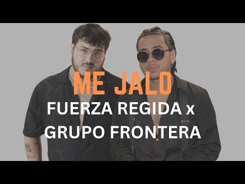 FUERZA REGIDA & GRUPO FRONTERA - ME JALO (Letra Oficial | Official Lyric Video)