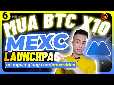 MEXC 6c | Hướng dẫn sự kiện sàn MEXC LAUNCHPAD mua BTC với giá 11k x10 - Hoàng Văn Giang
