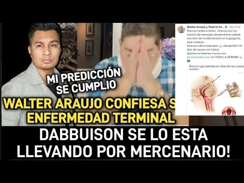 WALTER ARAUJO CONFIRMA ENFERMEDAD TERMINAL EN LA GARGANTA! IGUAL QIE SU MAYOR DABBUISON!