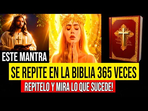MANTRA que se repite 365 veces en la Biblia y que todo el mundo debería de conocer por su PODER!