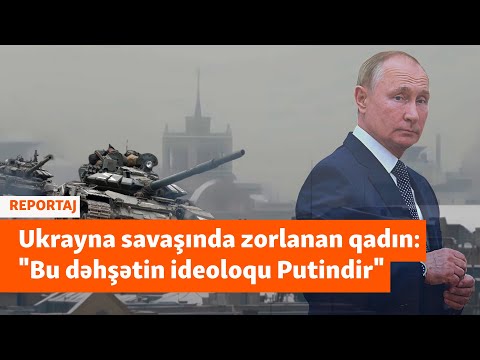 Ukrayna müharibəsində zorlanan qadınlar: “Cinayətkarları cəzalandıran silah olaq”