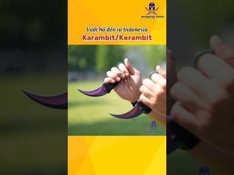 Canchien | Vuốt hổ Đông Nam Á - Karambit/Kerambit