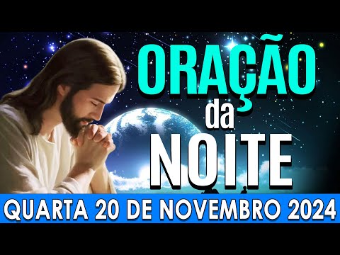 🌙ORAÇÃO DA NOITE DE HOJE Quarta, 20 DE NOVEMBRO DE 2024 | CURA E LIBERTAÇÃO