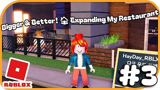 Bigger & Better! 🏠 Expanding My Restaurant - 3 - | Restaurant Tycoon 3 Roblox  | Roblox | Hayday
