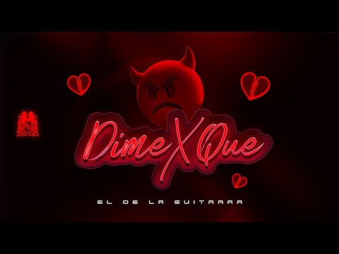 El De La Guitarra - Dime x Que [Video Lyric]