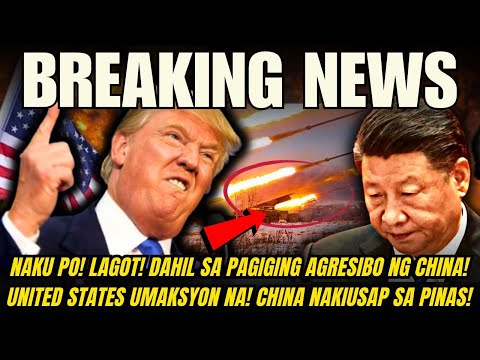 KAPAPASOK NA BALITA! DAHIL SA PAGIGING AGRESIBO NG CHINA! UNITED STATES UMAKSYON NA! CHINA NAKIUSAP!