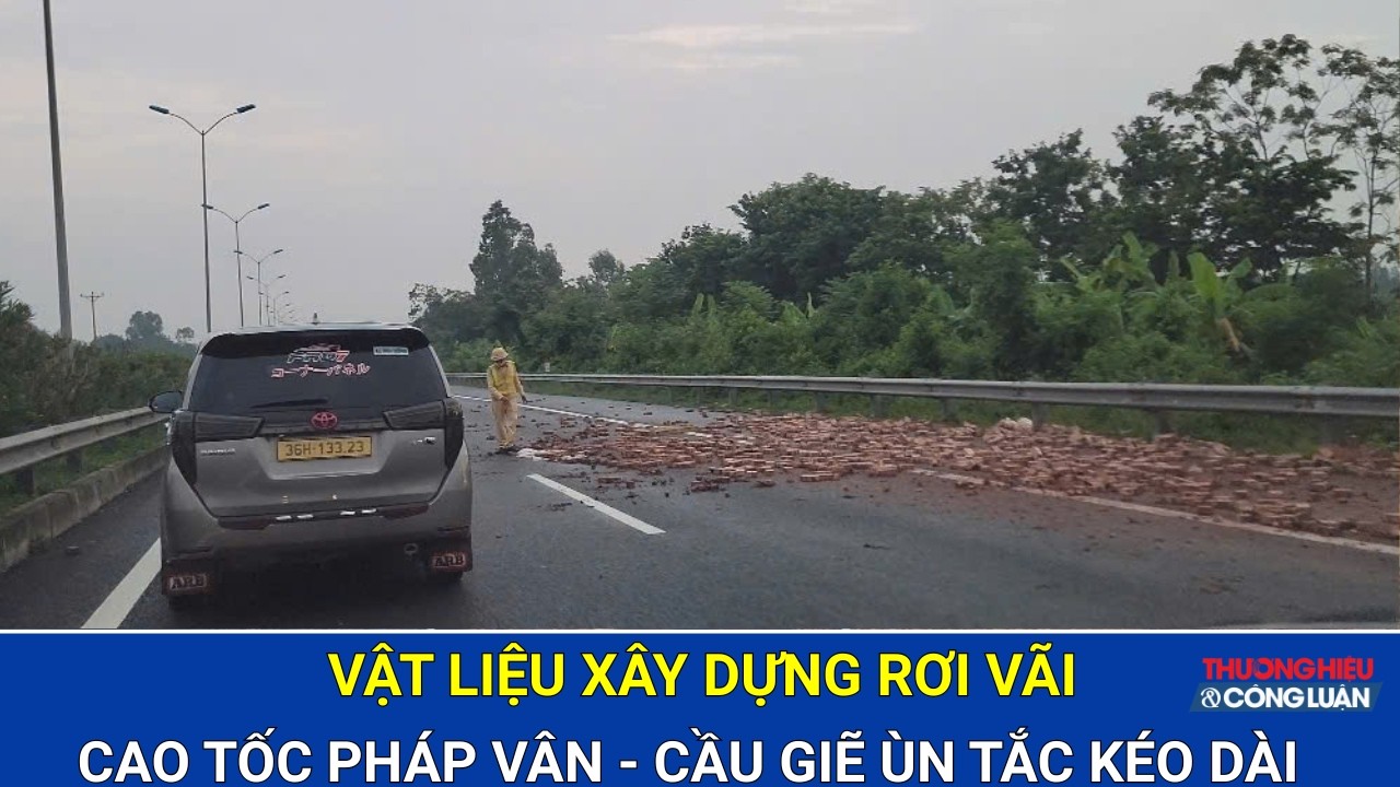 Vật liệu xây dựng rơi vãi, cao tốc Pháp Vân – Cầu Giẽ ùn tắc kéo dài
