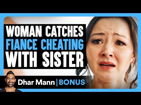 Woman Catches FIANCE CHEATING With SISTER | Dhar Mann Bonus!