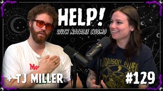 129 - House of Cups ft. TJ Miller - Help! with Natalie Cuomo