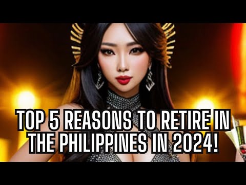 Top 5 Reasons to Retire in The Philippines in 2024!