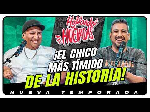 HABLANDO HUEVADAS - Novena Temporada [EL CHICO MÁS TÍMIDO DE LA HISTORIA]