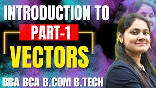 Introduction to Vectors|BBA|BCA|B.COM|B.TECH|Maths|Dream Maths