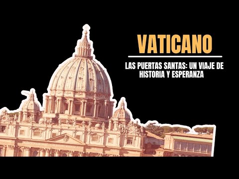 Vaticano: Las puertas santas, un viaje de historia y de esperanza