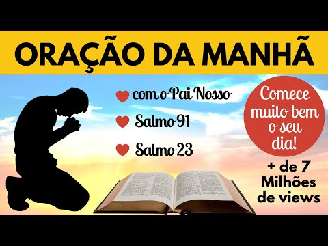 Oração da Manhã - Com o Pai Nosso, o Salmo 91 e o Salmo 23