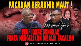PACARAN BERAKHIR MAUT ! PROF IQBAL BONGKAR FAKTA MENGERIKAN DIBALIK PACARAN
