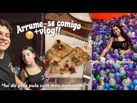 ARRUME-SE COMIGO+ VLOG!!😚 |fui no pula pula, piscina de bolinha e rodízio🍕
