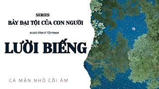 BẢY ĐẠI TỘI: LƯỜI BIẾNG || CÁ MẶN NHỎ CÕI ÂM || TÔ MÀU