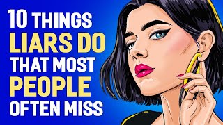 10 Things LIARS Often Do That MOST People Miss