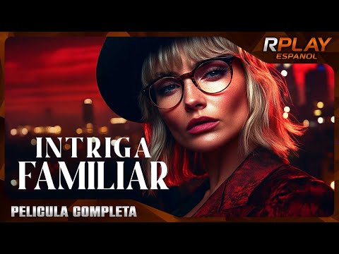 INTRIGA FAMILIAR | SUSPENSO | RPLAY PELICULA COMPLETA EN EPANOL LATINO