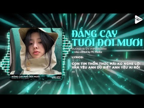 Đắng Cay Tuổi Đôi Mươi (Tipo Remix) - Huỳnh Ái Vy ♫ Bản Hot TikTok ♫ Yêu Quá Nên Mù Lòa Remix TikTok