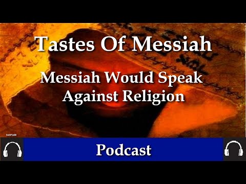 Tastes Of Messiah -Messiah Would Speak Against Religion