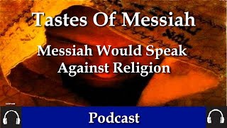 Tastes Of Messiah -Messiah Would Speak Against Religion