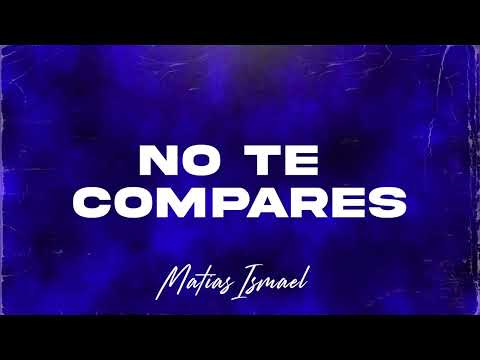 NO TE COMPARES (LATIN TECH) - Matias Ismael