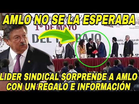 #AMLO no SE LA ESPERABA. LIDER Sindical SORPRENDE al #Presidente con un regalo e importante infor..