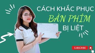 Những nguyên nhân khiến bàn phím laptop bị liệt và cách khắc phục