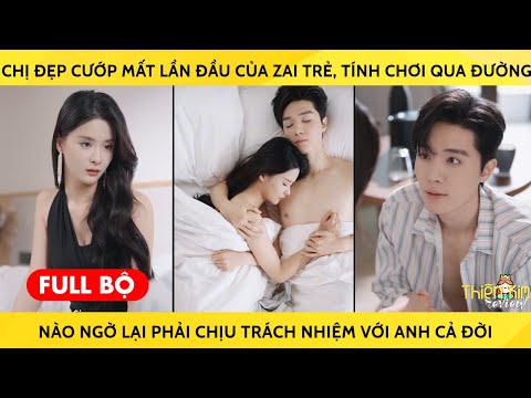 Chị Đẹp Cướp Mất LầnĐầu Của Zai Trẻ Tính Chơi Qua Đườg K Ngờ Lại Phải Chịu Trách Nhiệm Vs Anh Cả Đời