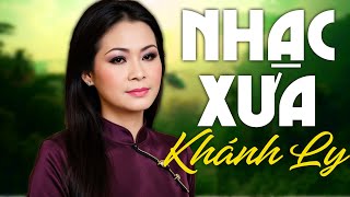 Liên Khúc NHẠC XƯA Khánh Ly Tuyển Chọn Hay Nhất - Tình Ca Xưa Sang Trọng Dễ Nghe Dễ Nghiện