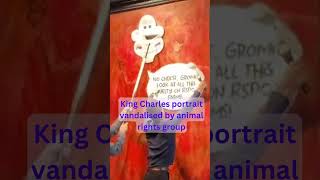 King Charles portrait vandalised by animal rights group
