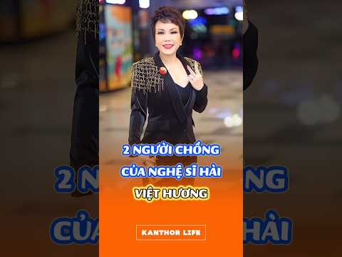 2 NGƯỜI CHỒNG CỦA NGHỆ SĨ HÀI VIỆT HƯƠNG #nguoinoitieng #showbizviet #viethuong